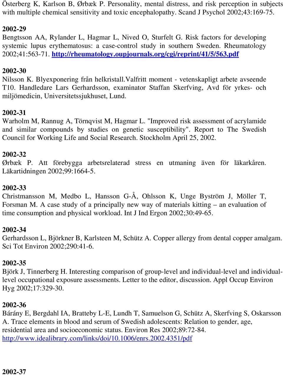 http://rheumatology.oupjournals.org/cgi/reprint/41/5/563.pdf 2002-30 Nilsson K. Blyexponering från helkristall.valfritt moment - vetenskapligt arbete avseende T10.