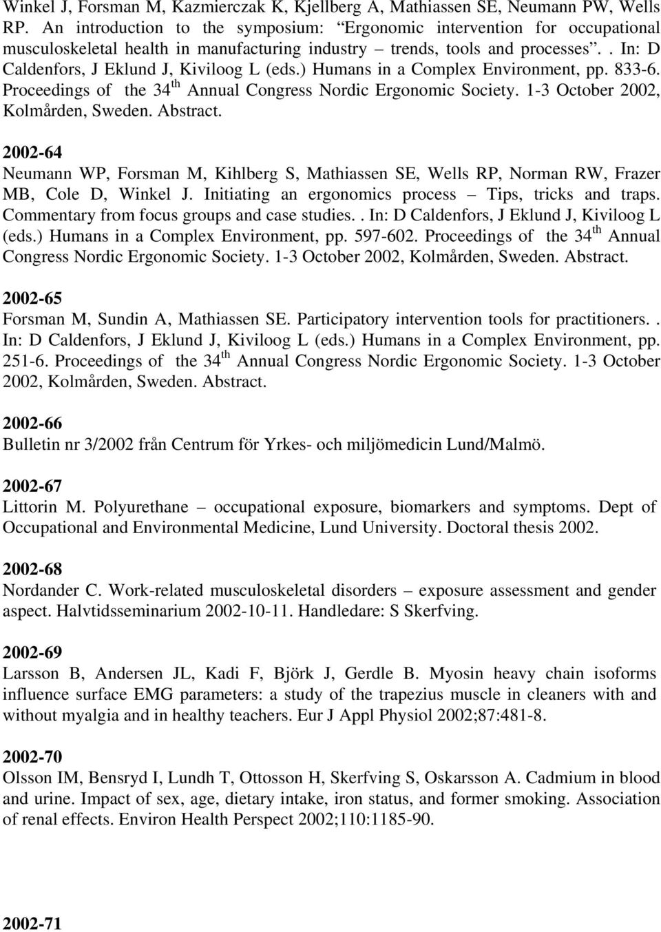 ) Humans in a Complex Environment, pp. 833-6. Proceedings of the 34 th Annual Congress Nordic Ergonomic Society. 1-3 October 2002, Kolmården, Sweden. Abstract.