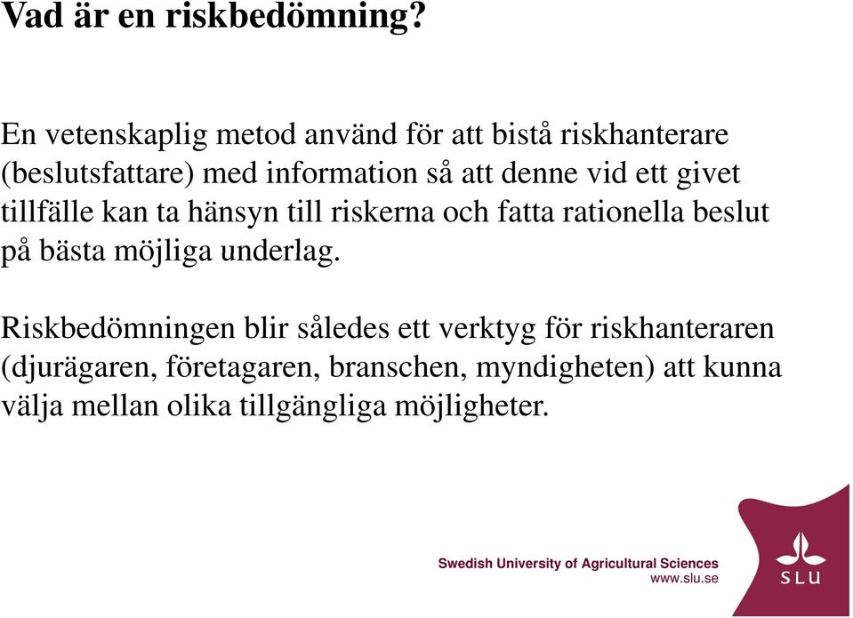 denne vid ett givet tillfälle kan ta hänsyn till riskerna och fatta rationella beslut på bästa