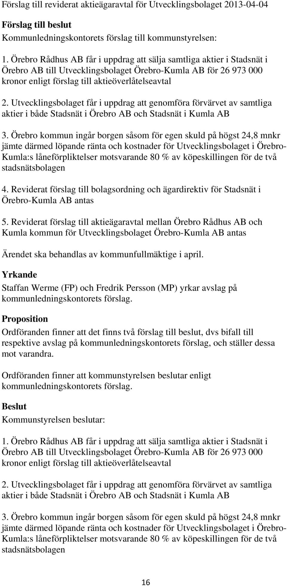 Utvecklingsbolaget får i uppdrag att genomföra förvärvet av samtliga aktier i både Stadsnät i Örebro AB och Stadsnät i Kumla AB 3.