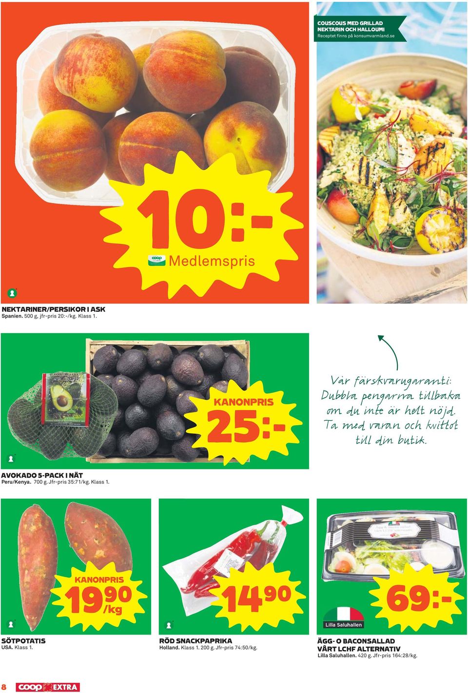 AVOKADO 5-PACK I NÄT Peru/Kenya. 700 g. Jfr-pris 35:71/kg. Klass 1. KANONPRIS 19)= /kg 14)= 69k SÖTPOTATIS USA. Klass 1. RÖD SNACKPAPRIKA Holland.