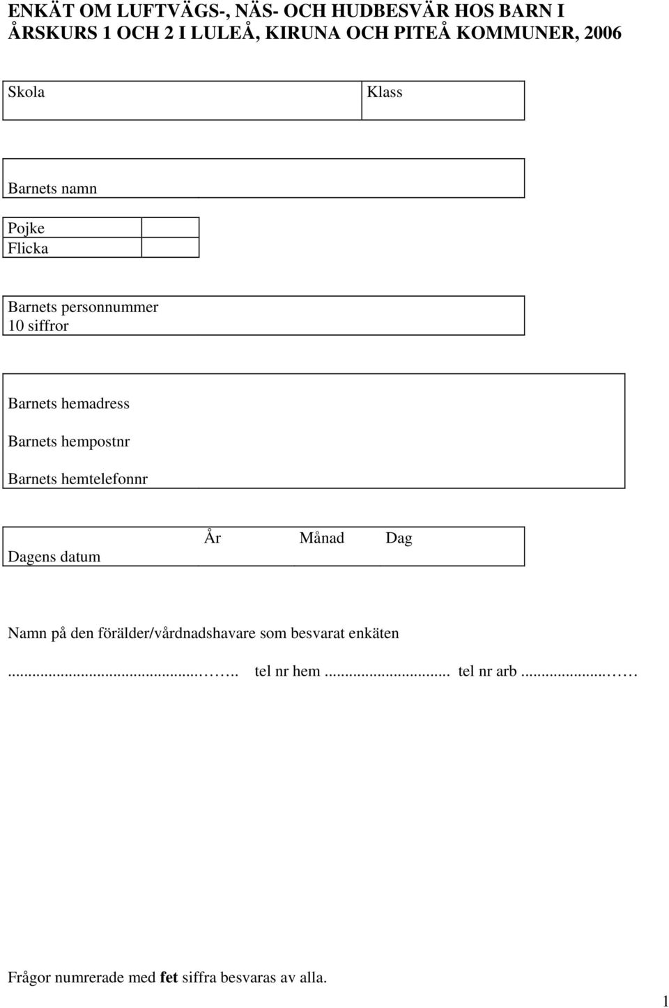 hemadress Barnets hempostnr Barnets hemtelefonnr Dagens datum År Månad Dag Namn på den