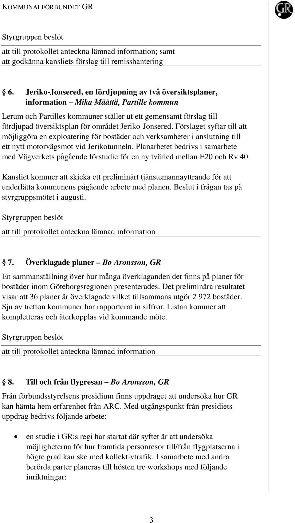 Jeriko-Jonsered. Förslaget syftar till att möjliggöra en exploatering för bostäder och verksamheter i anslutning till ett nytt motorvägsmot vid Jerikotunneln.