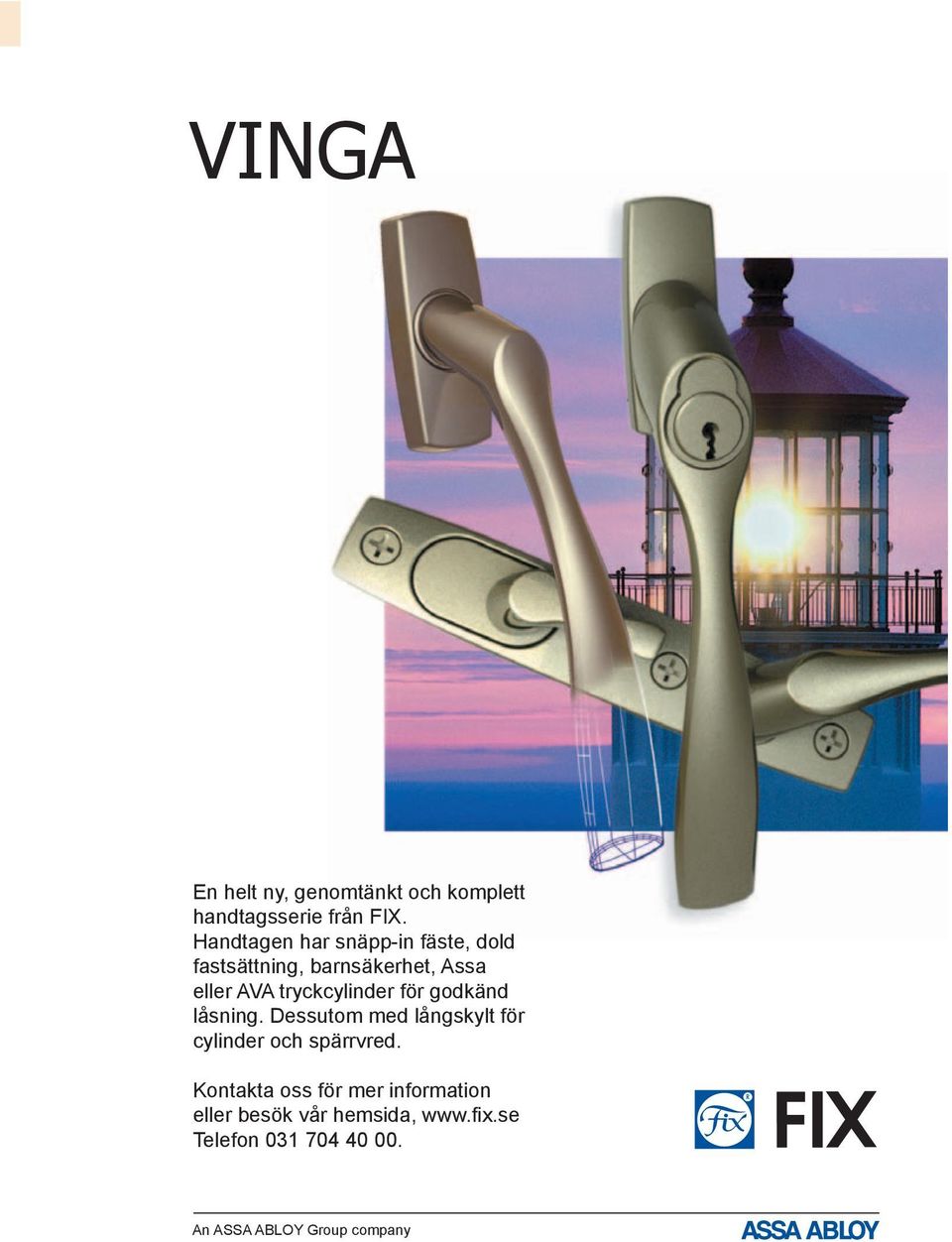 tryckcylinder för godkänd låsning. Dessutom med långskylt för cylinder och spärrvred.