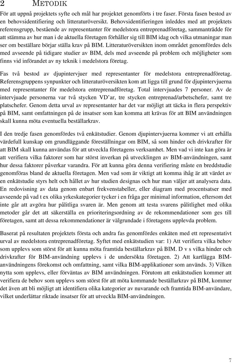 förhåller sig till BIM idag och vilka utmaningar man ser om beställare börjar ställa krav på BIM.