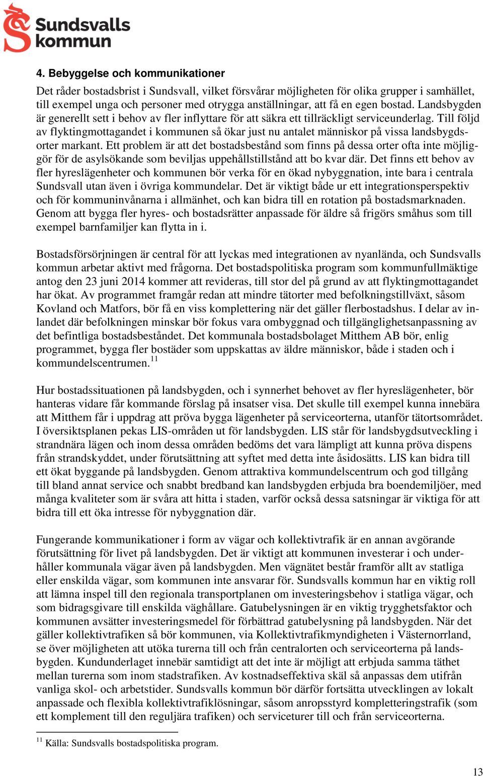 Till följd av flyktingmottagandet i kommunen så ökar just nu antalet människor på vissa landsbygdsorter markant.