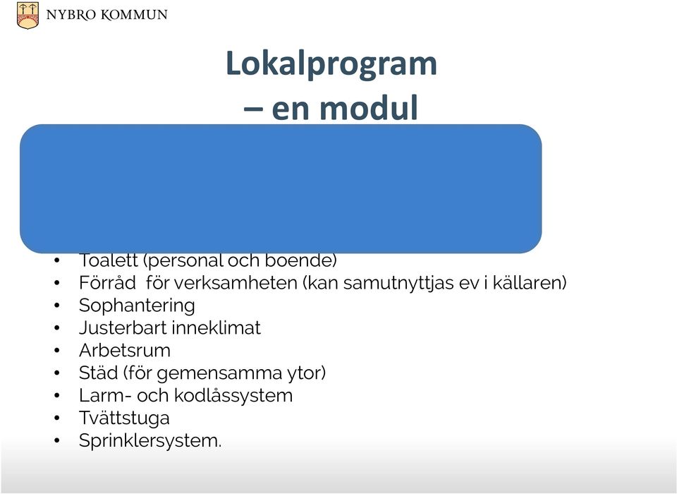 Teknik Aktivitetsrum (kan samutnyttjas) Teknik Toalett (personal och boende) Förråd för verksamheten