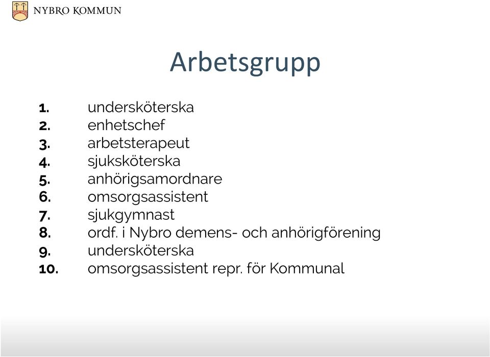 omsorgsassistent 7. sjukgymnast 8. ordf.