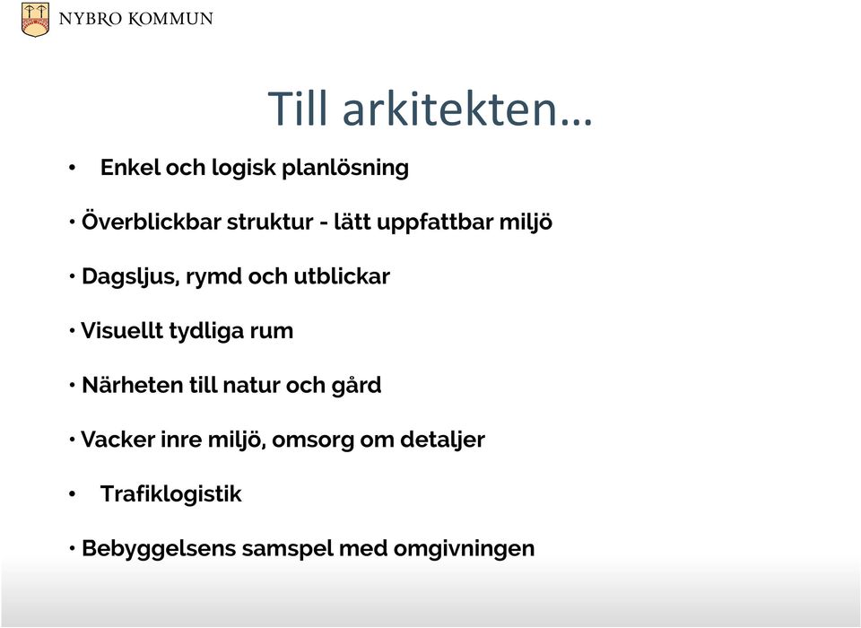 Visuellt tydliga rum Närheten till natur och gård Vacker inre