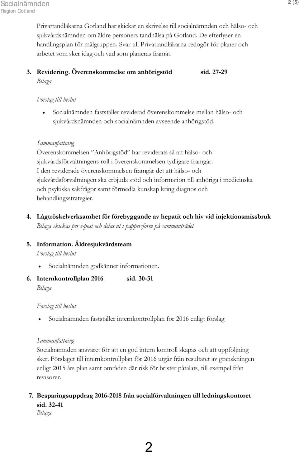 27-29 Bilaga Förslag till beslut Socialnämnden fastställer reviderad överenskommelse mellan hälso- och sjukvårdsnämnden och socialnämnden avseende anhörigstöd.