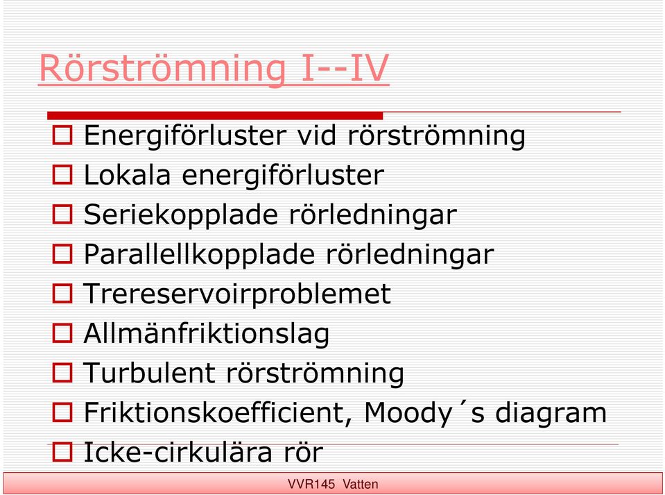 rörledningar Trereservoirproblemet Allmänfriktionslag Turbulent