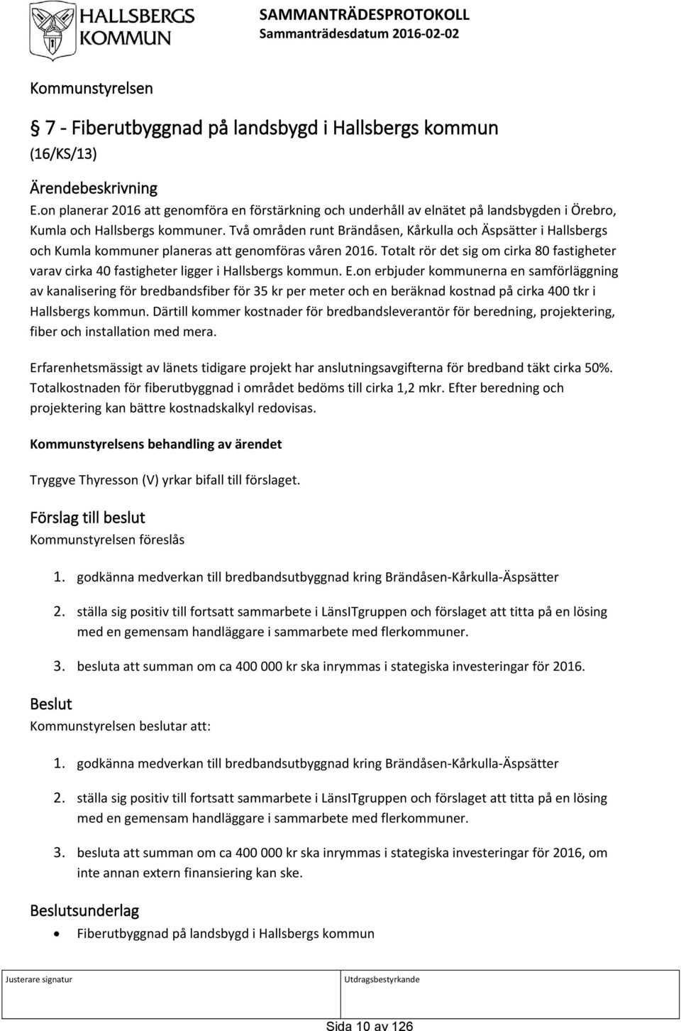 Två områden runt Brändåsen, Kårkulla och Äspsätter i Hallsbergs och Kumla kommuner planeras att genomföras våren 2016.