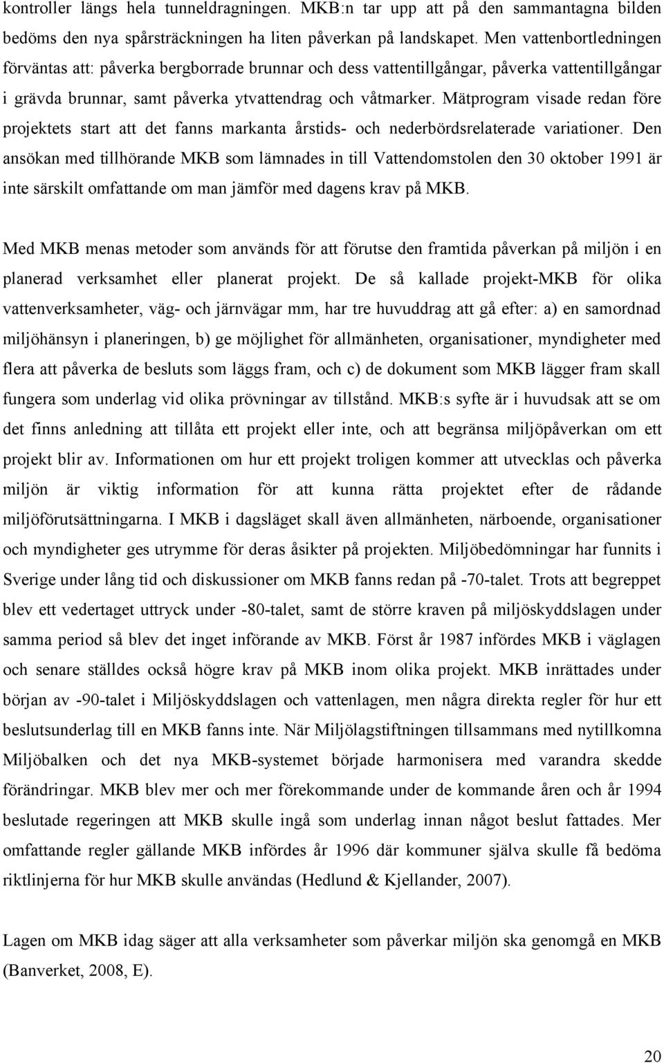 Mätprogram visade redan före projektets start att det fanns markanta årstids- och nederbördsrelaterade variationer.