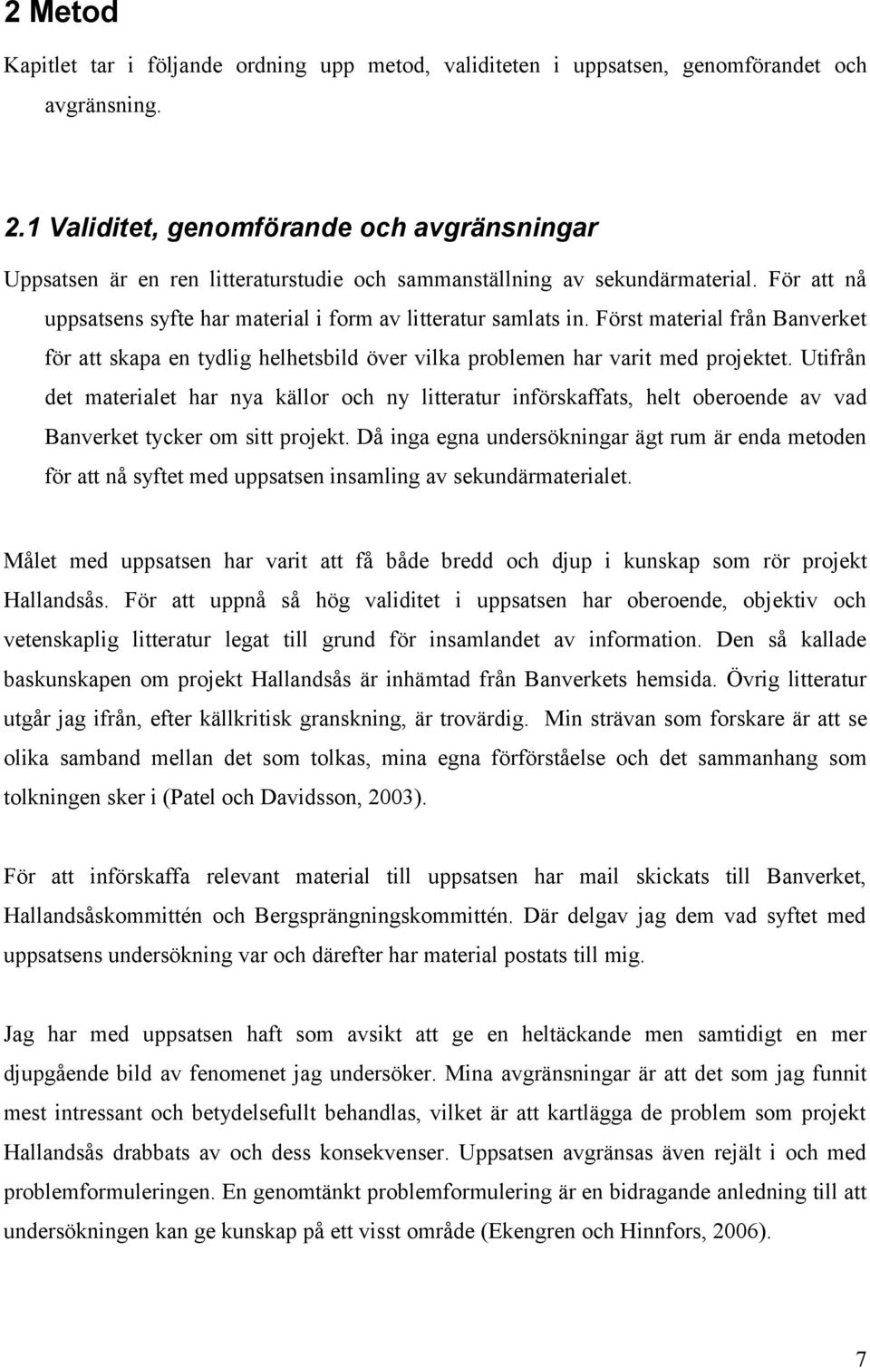 Först material från Banverket för att skapa en tydlig helhetsbild över vilka problemen har varit med projektet.