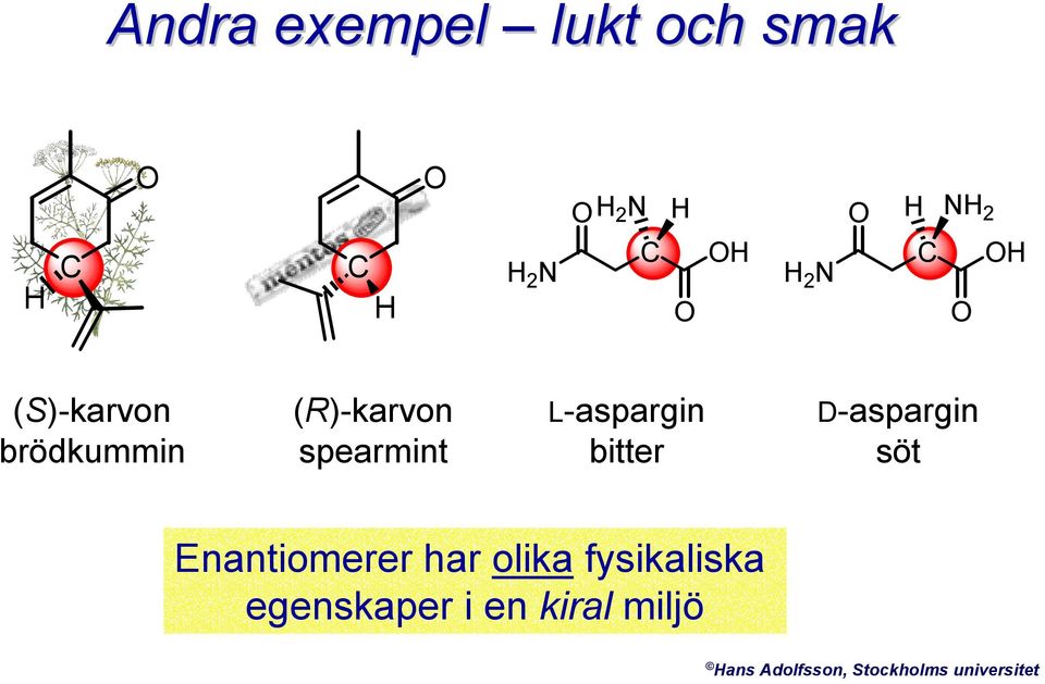 D-aspargin söt Enantiomerer har olika fysikaliska