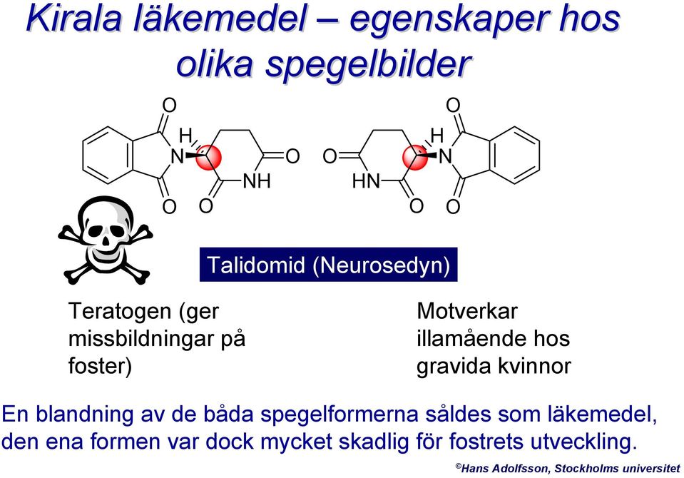 kvinnor En blandning av de båda spegelformerna såldes som läkemedel, den ena