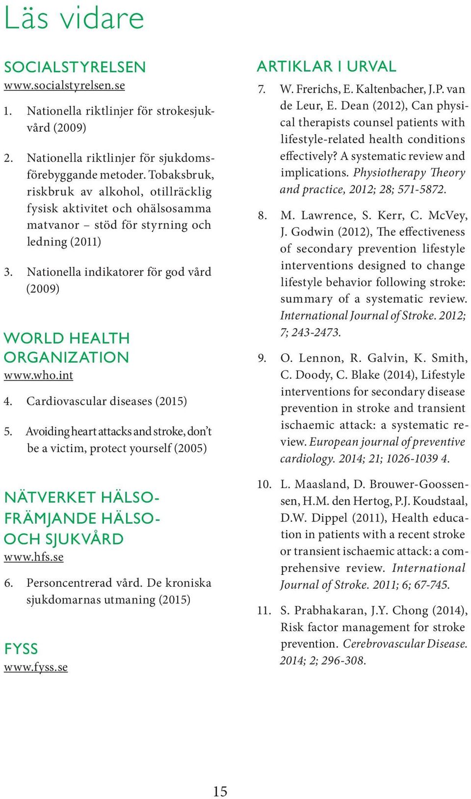 Nationella indikatorer för god vård (2009) WORLD HEALTH ORGANIZATION www.who.int 4. Cardiovascular diseases (2015) 5.