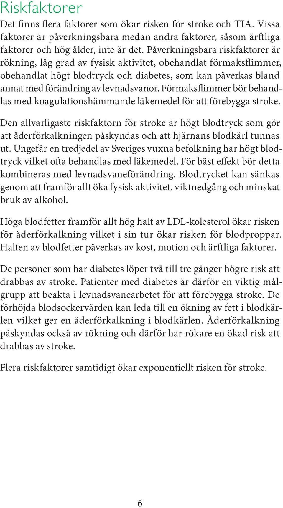 Förmaksflimmer bör behandlas med koagulationshämmande läkemedel för att förebygga stroke.