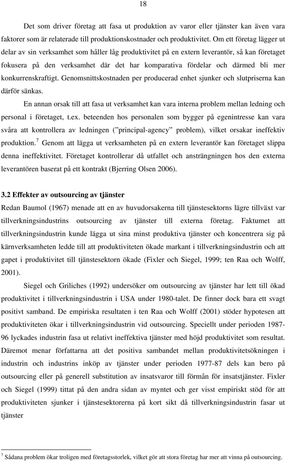 konkurrenskraftigt. Genomsnittskostnaden per producerad enhet sjunker och slutpriserna kan därför sänkas.