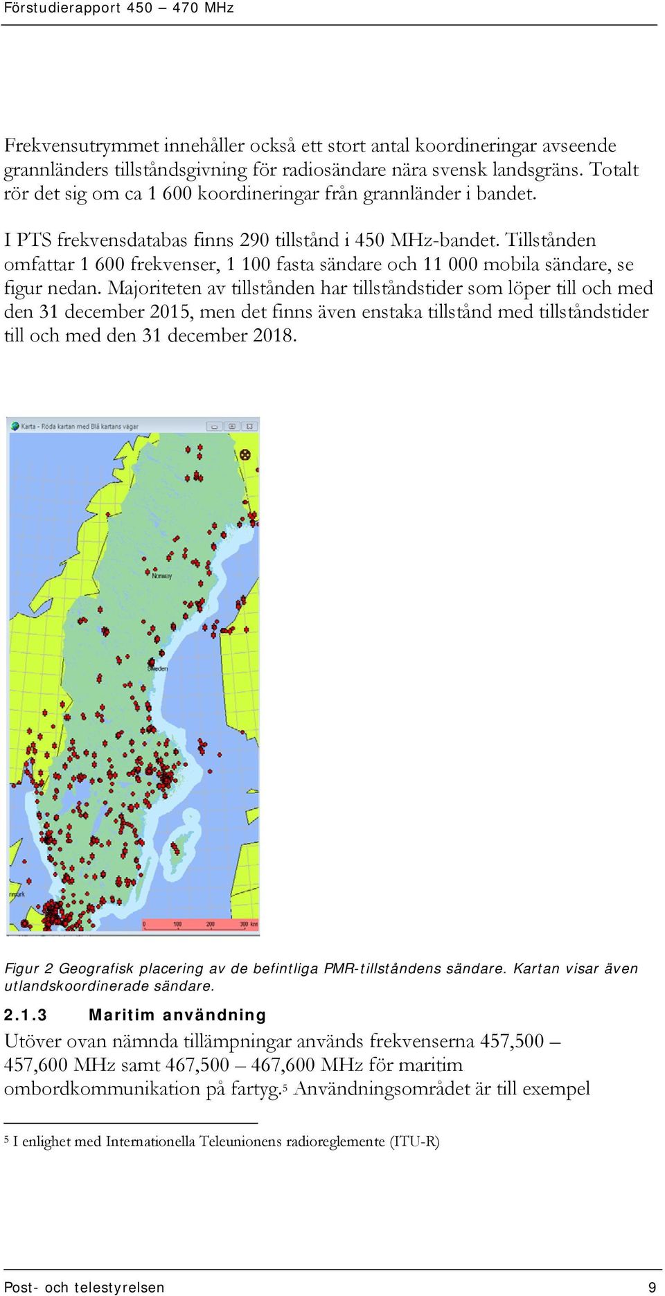 Tillstånden omfattar 1 600 frekvenser, 1 100 fasta sändare och 11 000 mobila sändare, se figur nedan.