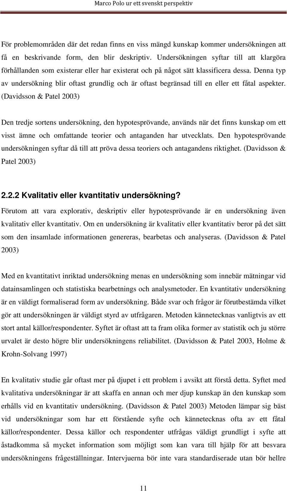 Denna typ av undersökning blir oftast grundlig och är oftast begränsad till en eller ett fåtal aspekter.