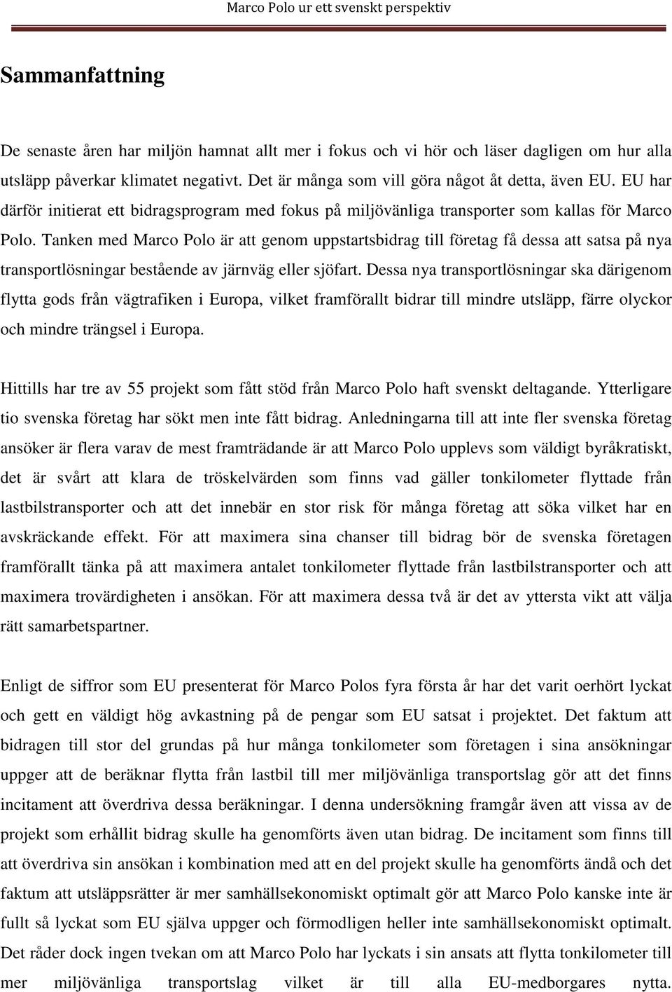 Tanken med Marco Polo är att genom uppstartsbidrag till företag få dessa att satsa på nya transportlösningar bestående av järnväg eller sjöfart.