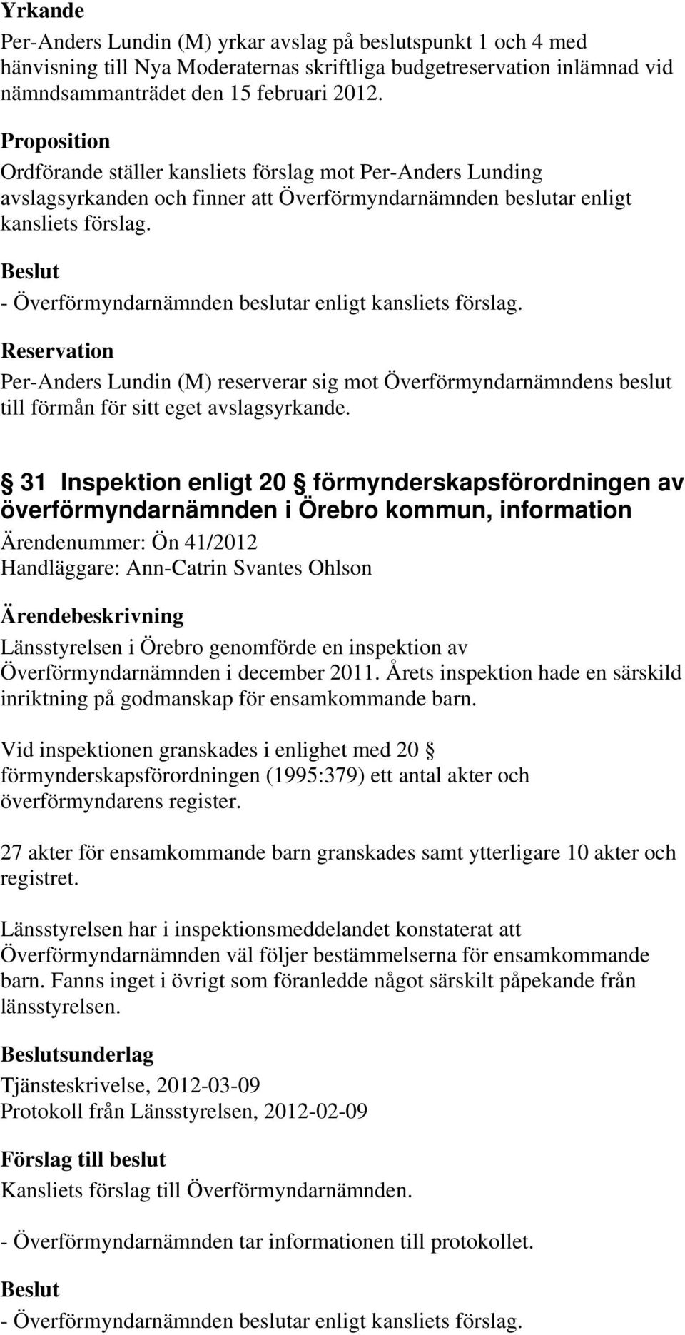 Reservation Per-Anders Lundin (M) reserverar sig mot Överförmyndarnämndens beslut till förmån för sitt eget avslagsyrkande.