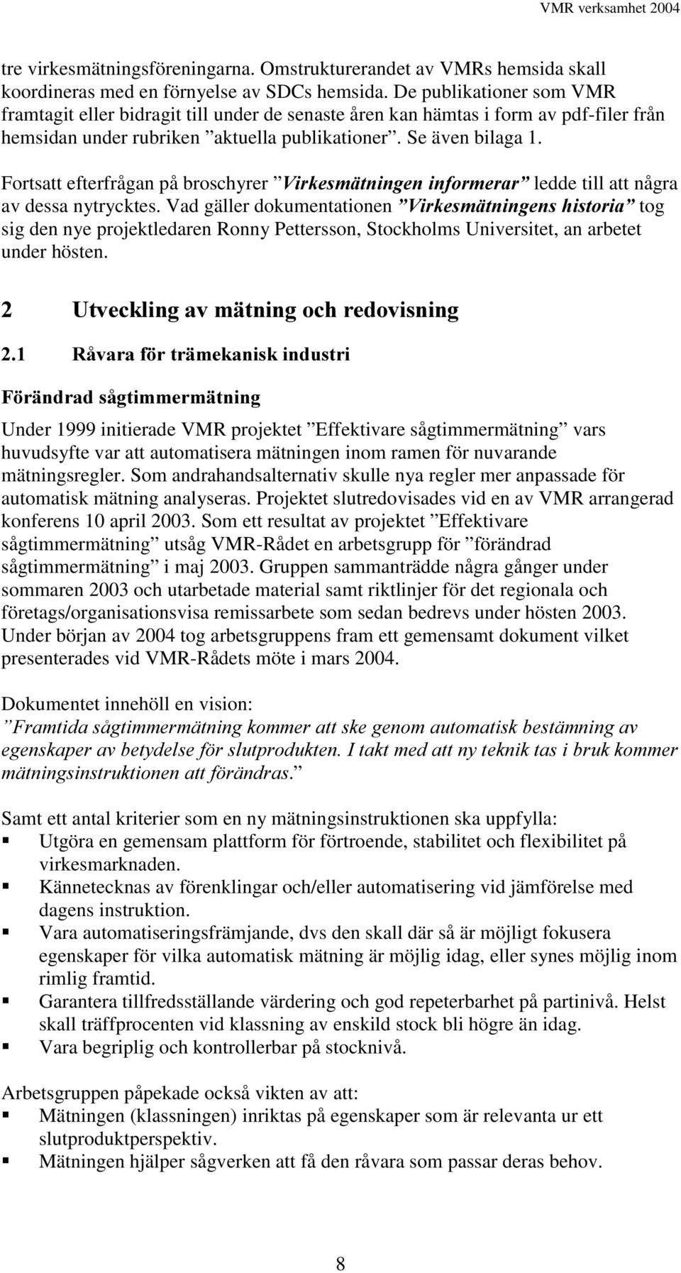 Fortsatt efterfrågan på broschyrer 9LUNHVPlWQLQJHQLQIRUPHUDU ledde till att några av dessa nytrycktes.