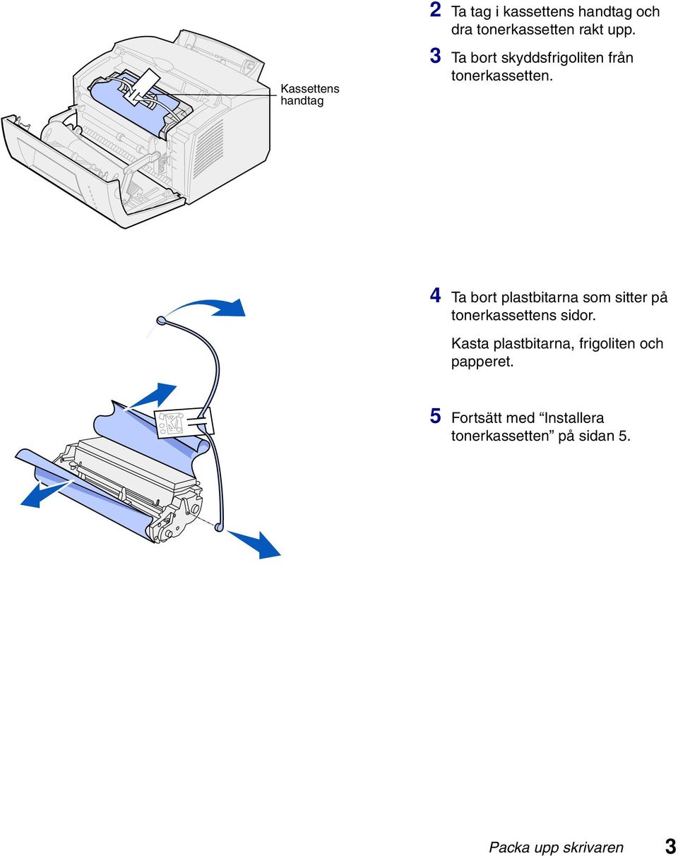 4 Ta bort plastbitarna som sitter på tonerkassettens sidor.