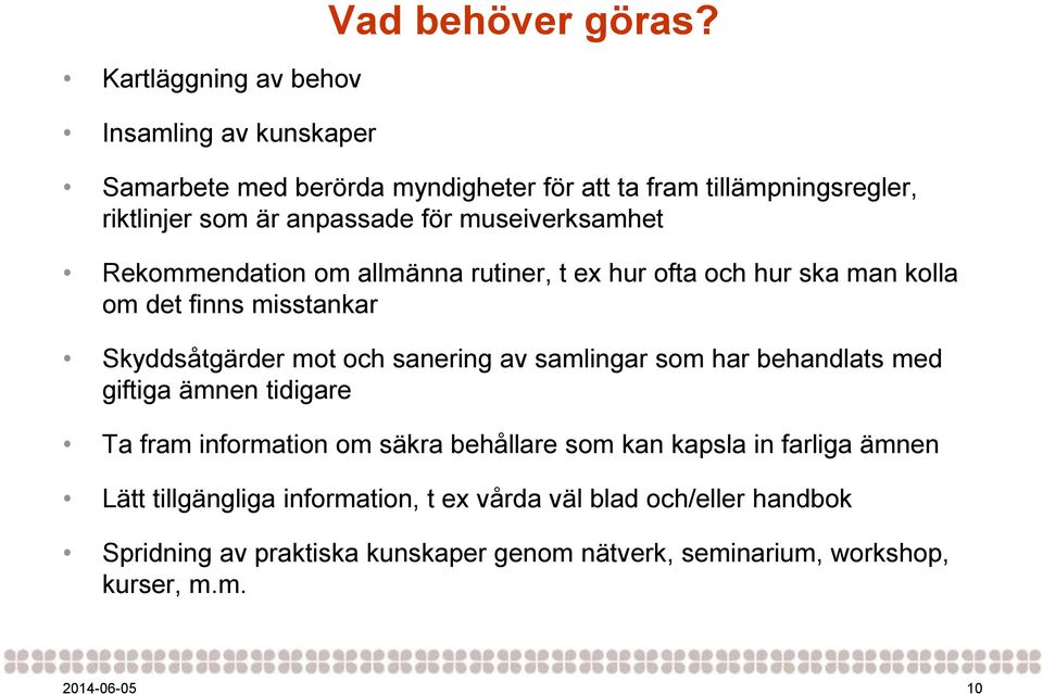 rutiner, t ex hur ofta och hur ska man kolla om det finns misstankar Skyddsåtgärder mot och sanering av samlingar som har behandlats med giftiga