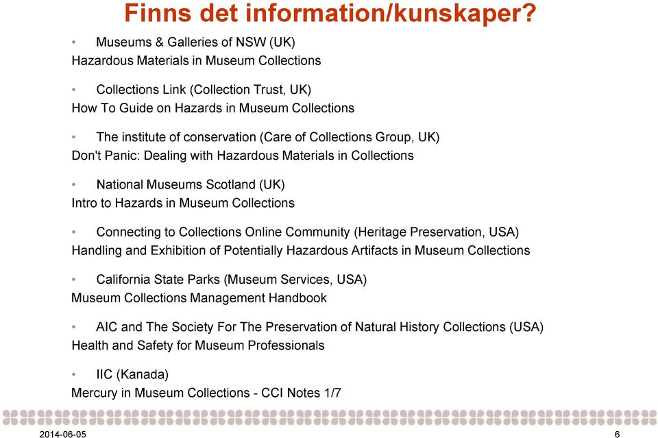 Collections Group, UK) Don't Panic: Dealing with Hazardous Materials in Collections National Museums Scotland (UK) Intro to Hazards in Museum Collections Connecting to Collections Online Community