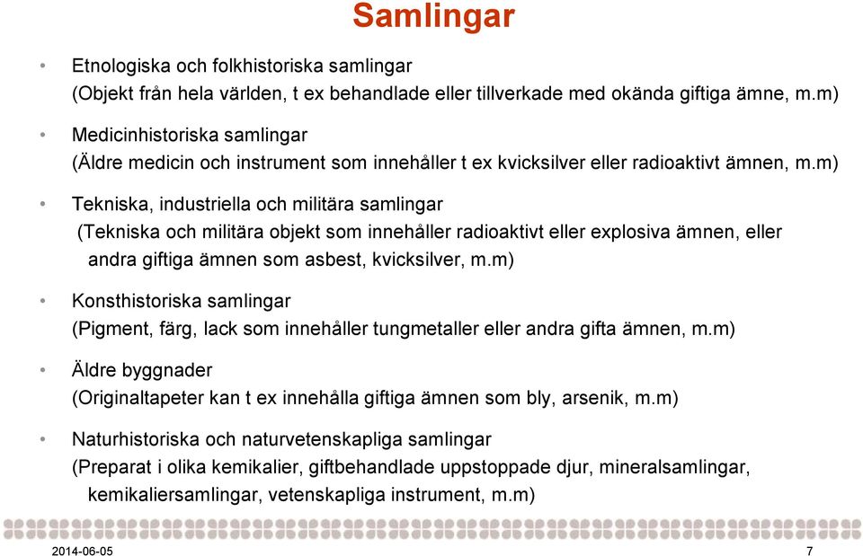 m) Tekniska, industriella och militära samlingar (Tekniska och militära objekt som innehåller radioaktivt eller explosiva ämnen, eller andra giftiga ämnen som asbest, kvicksilver, m.