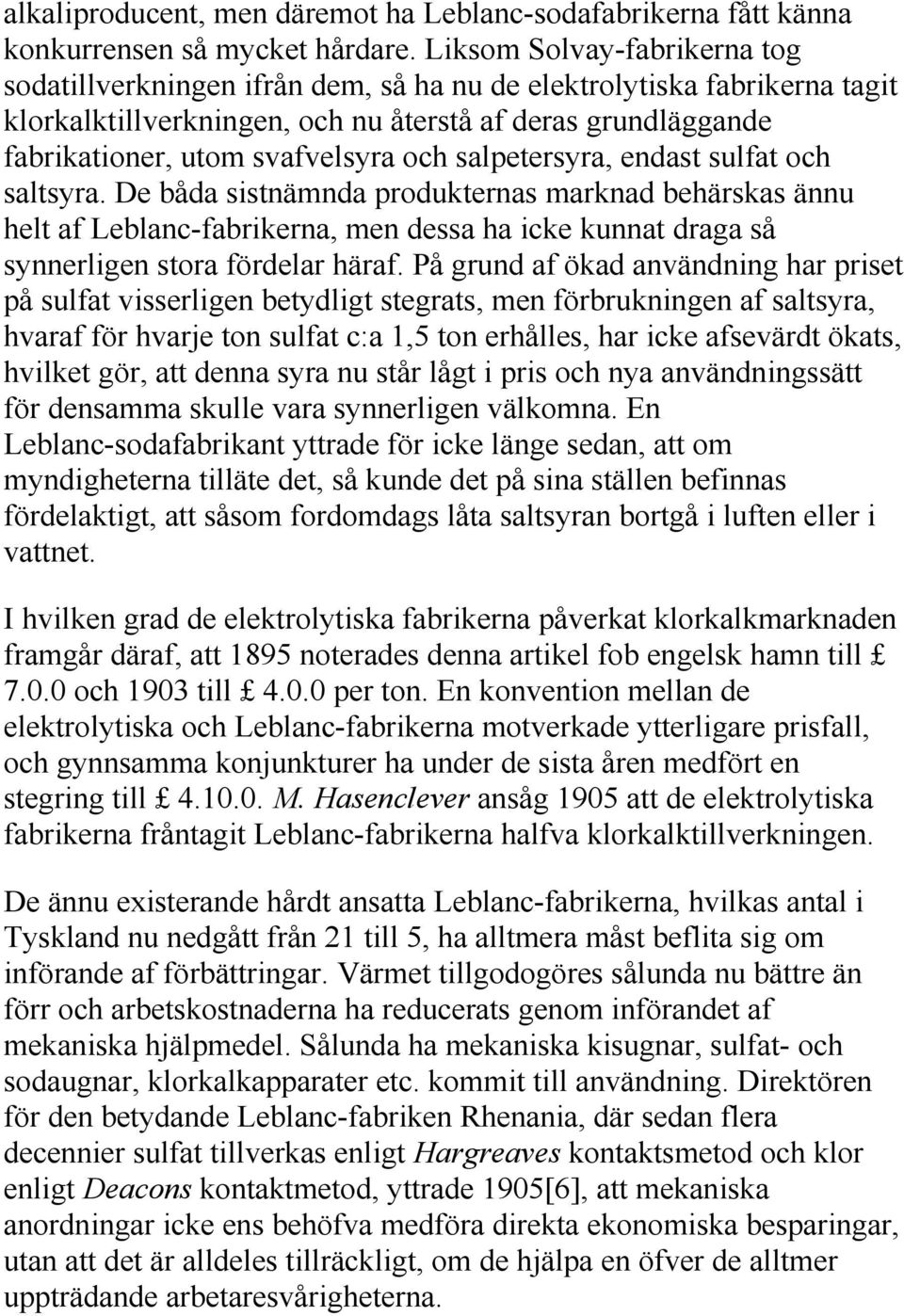 och salpetersyra, endast sulfat och saltsyra. De båda sistnämnda produkternas marknad behärskas ännu helt af Leblanc-fabrikerna, men dessa ha icke kunnat draga så synnerligen stora fördelar häraf.