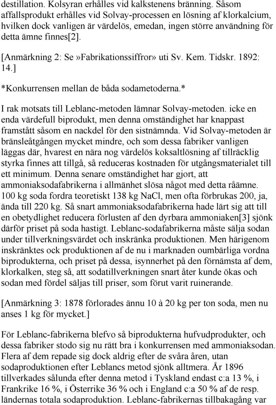 [Anmärkning 2: Se»Fabrikationssiffror» uti Sv. Kem. Tidskr. 1892: 14.] *Konkurrensen mellan de båda sodametoderna.* I rak motsats till Leblanc-metoden lämnar Solvay-metoden.