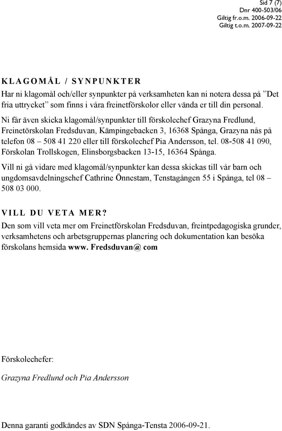 Andersson, tel. 08-508 41 090, Förskolan Trollskogen, Elinsborgsbacken 13-15, 16364 Spånga.