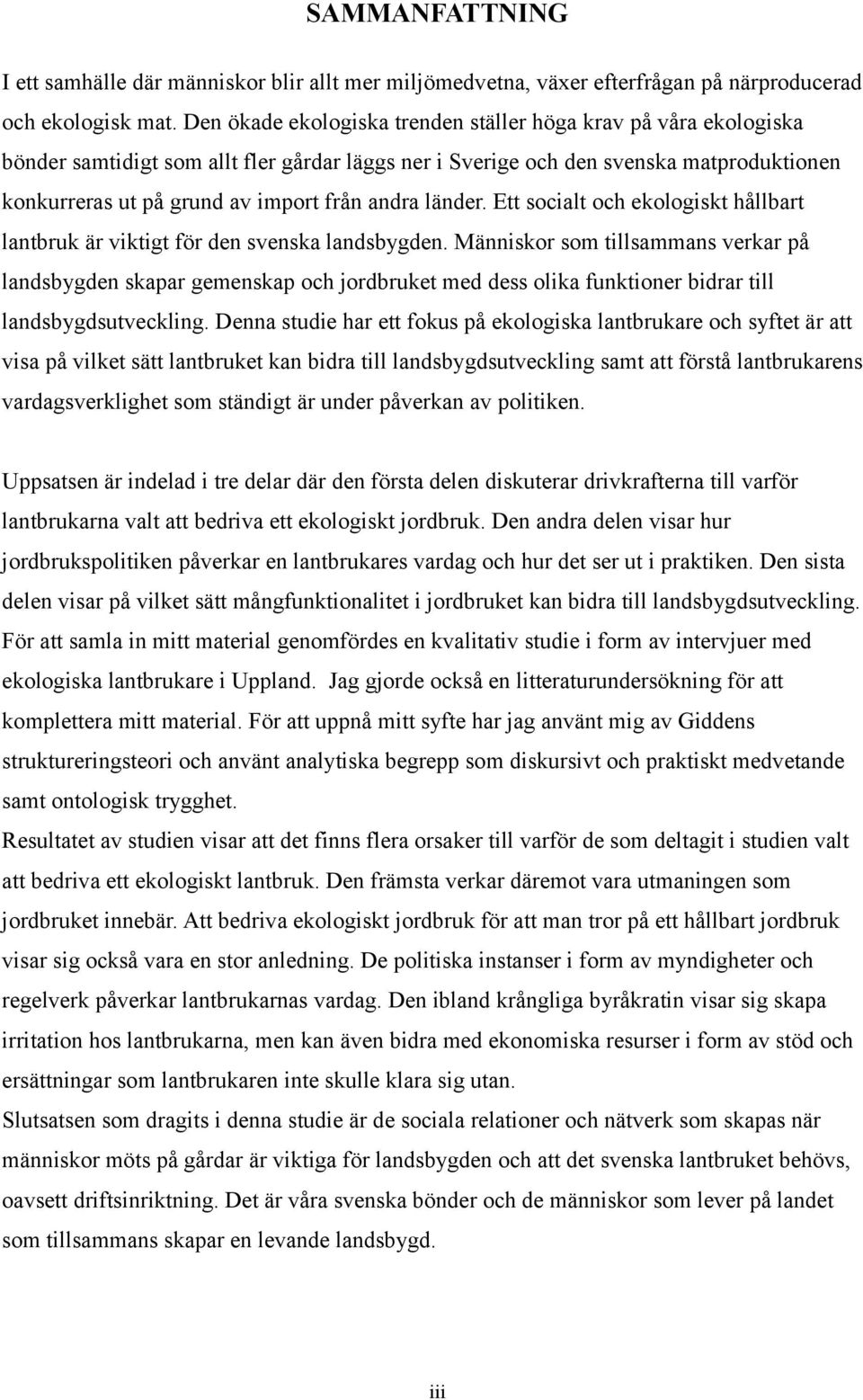 andra länder. Ett socialt och ekologiskt hållbart lantbruk är viktigt för den svenska landsbygden.