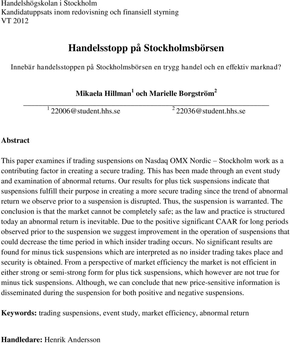 se 22036@student.hhs.se Abstract This paper examines if trading suspensions on Nasdaq OMX Nordic Stockholm work as a contributing factor in creating a secure trading.