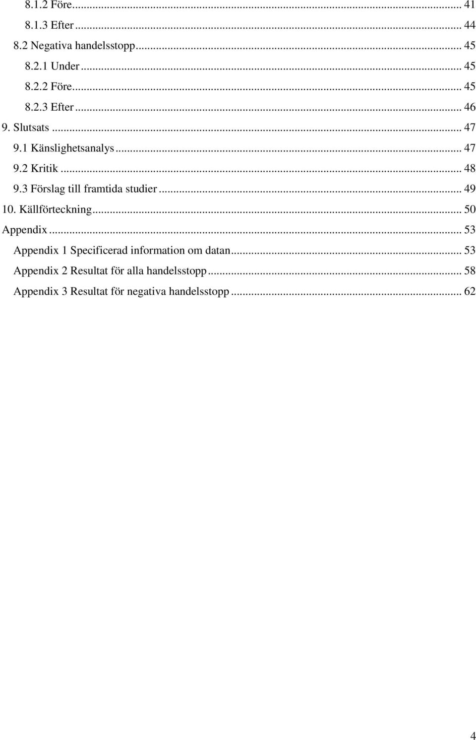 Källförteckning... 50 Appendix... 53 Appendix 1 Specificerad information om datan.