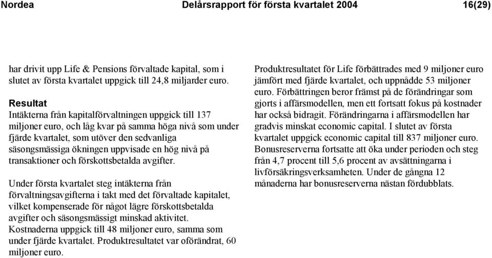 en hög nivå på transaktioner och förskottsbetalda avgifter.