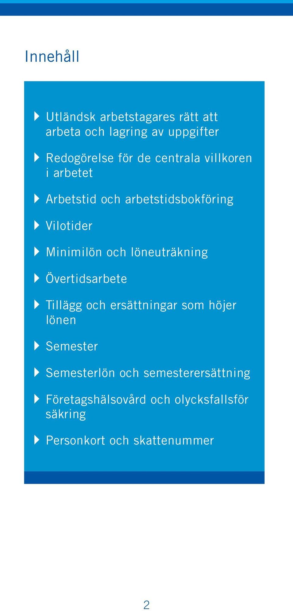 löneuträkning } Övertidsarbete } Tillägg och ersättningar som höjer lönen } Semester }