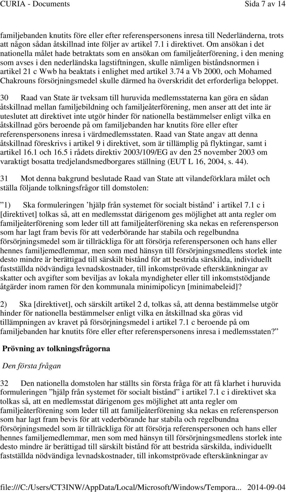 beaktats i enlighet med artikel 3.74 a Vb 2000, och Mohamed Chakrouns försörjningsmedel skulle därmed ha överskridit det erforderliga beloppet.