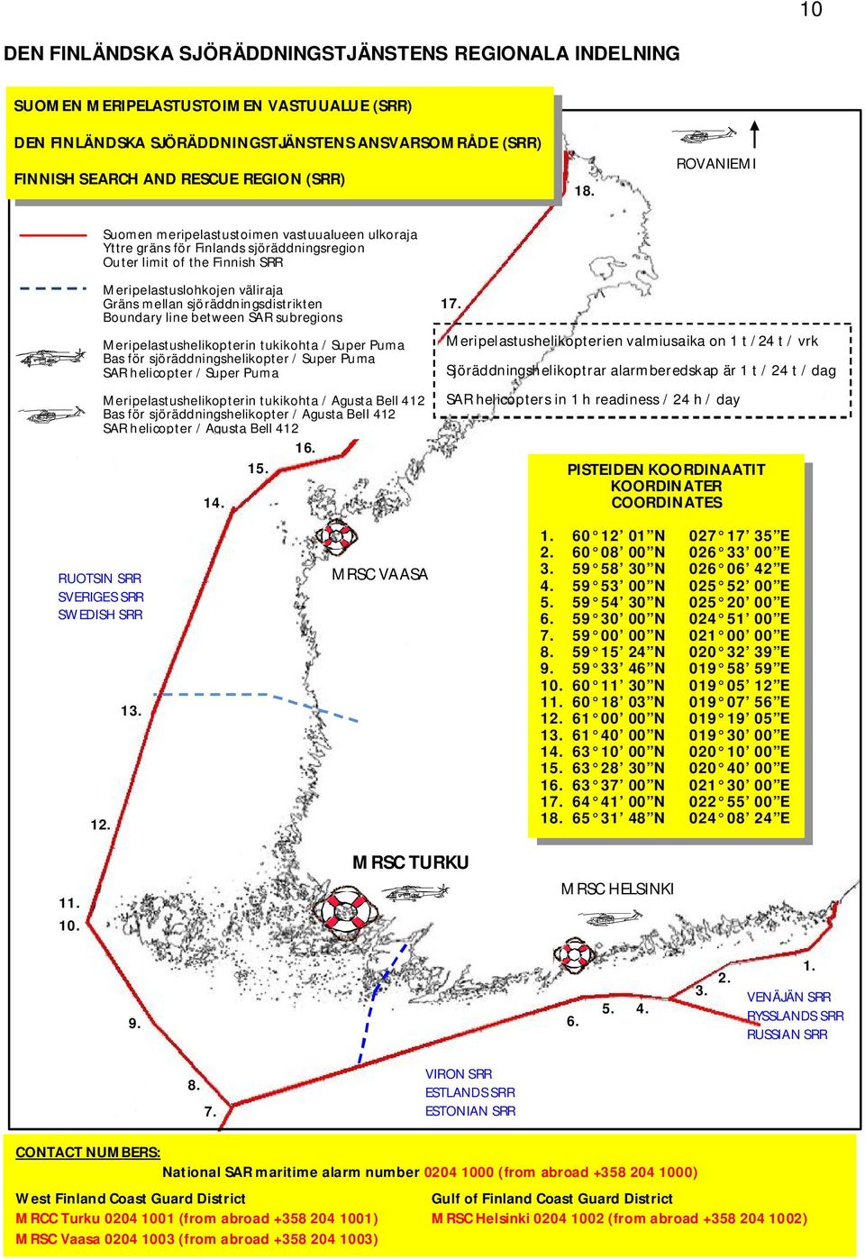 sjöräddningsdistrikten Boundary line between SAR subregions Meripelastushelikopterin tukikohta / Super Puma Bas för sjöräddningshelikopter / Super Puma SAR helicopter / Super Puma