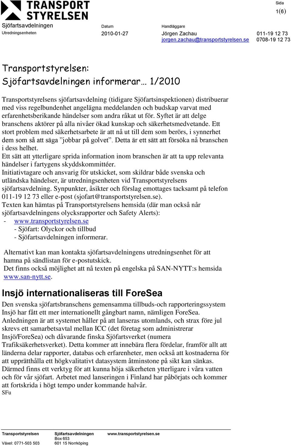 Ett stort problem med säkerhetsarbete är att nå ut till dem som berörs, i synnerhet dem som så att säga jobbar på golvet. Detta är ett sätt att försöka nå branschen i dess helhet.