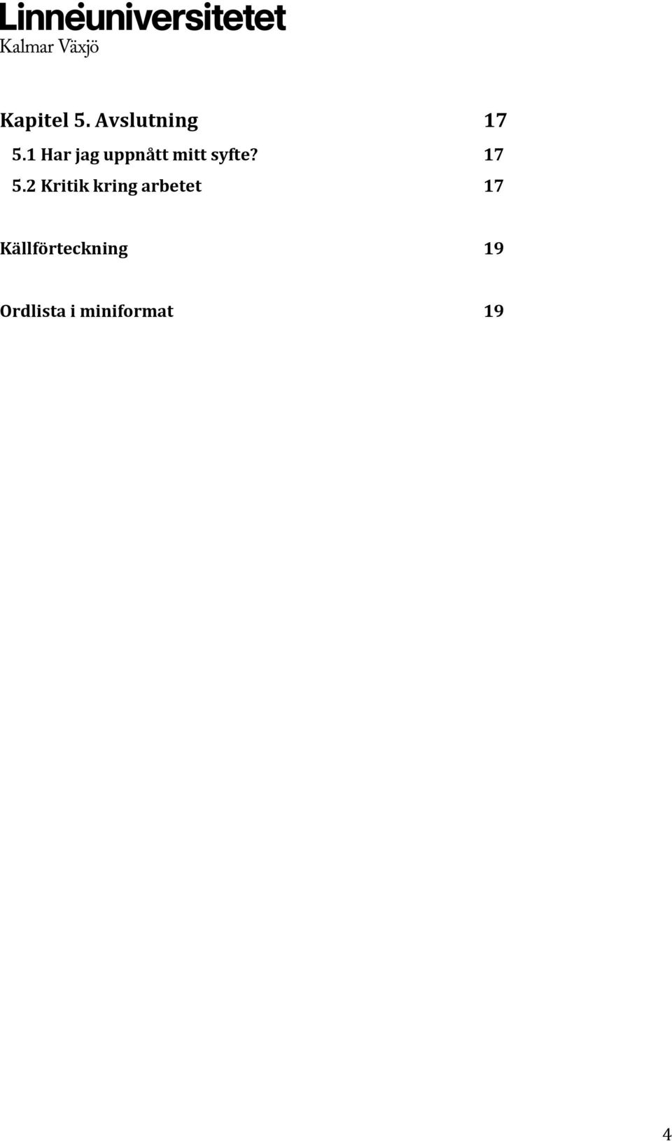 17 5.2 Kritik kring arbetet 17