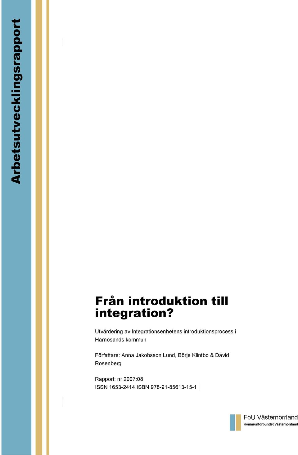 Författare: Anna Jakobsson Lund, Börje Klintbo & David Rosenberg Rapport: nr