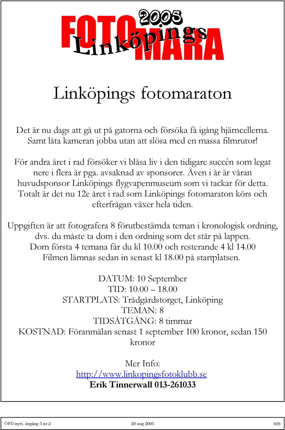 Även i år är våran huvudsponsor Linköpings flygvapenmuseum som vi tackar för detta. Totalt är det nu 12e året i rad som Linköpings fotomaraton körs och efterfrågan växer hela tiden.