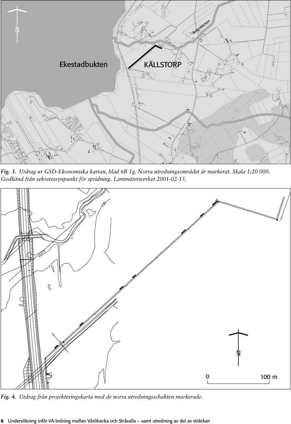 Lantmäteriverket 2001-02-15. 0 100 m Fig. 4.