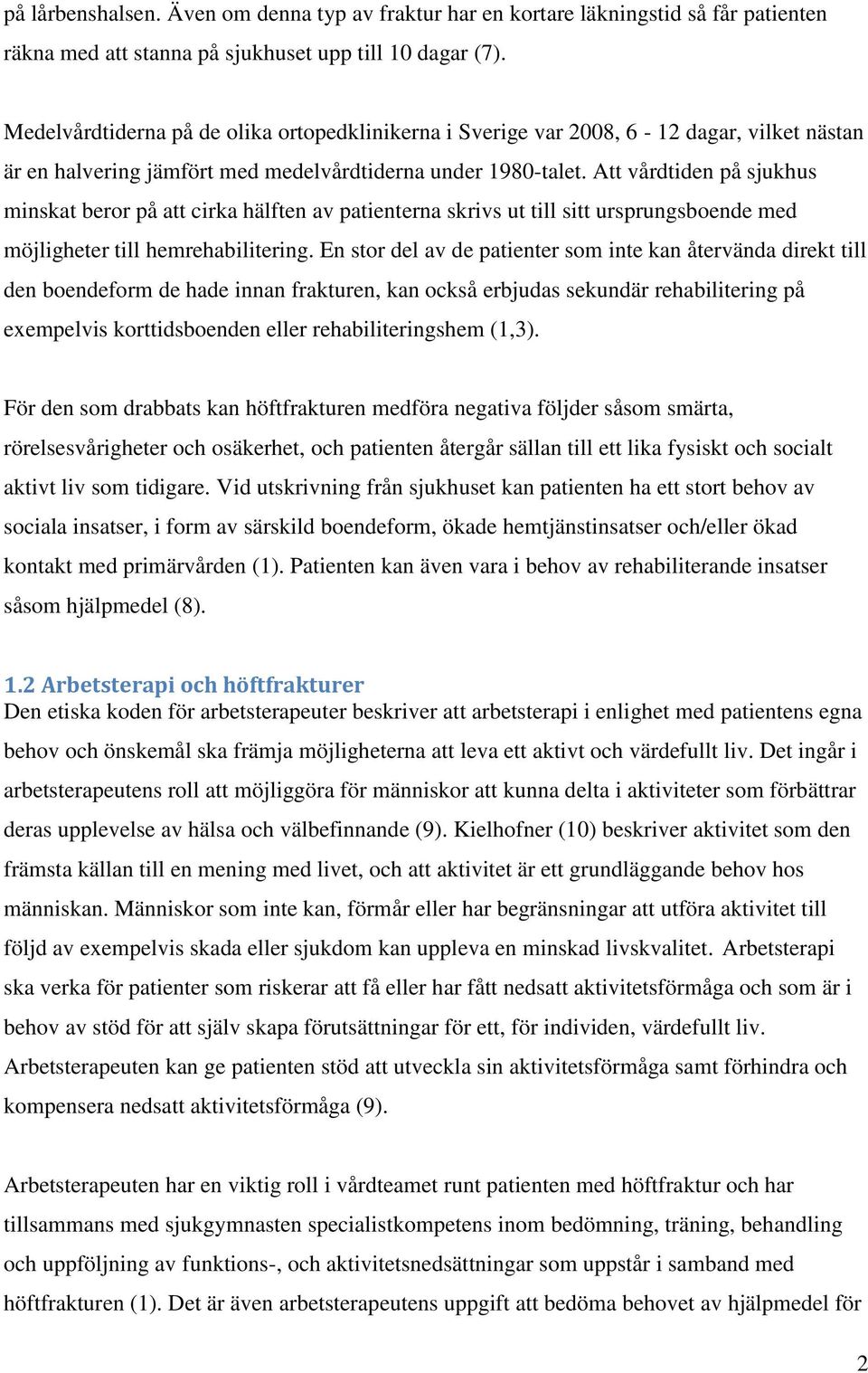 Att vårdtiden på sjukhus minskat beror på att cirka hälften av patienterna skrivs ut till sitt ursprungsboende med möjligheter till hemrehabilitering.