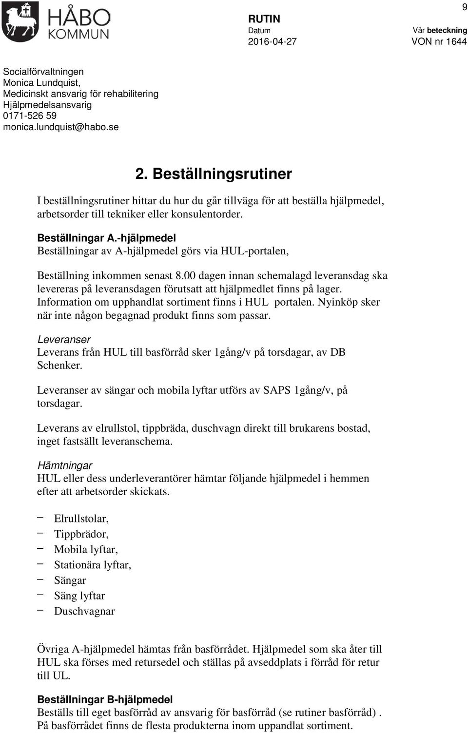 -hjälpmedel Beställningar av A-hjälpmedel görs via HUL-portalen, Beställning inkommen senast 8.