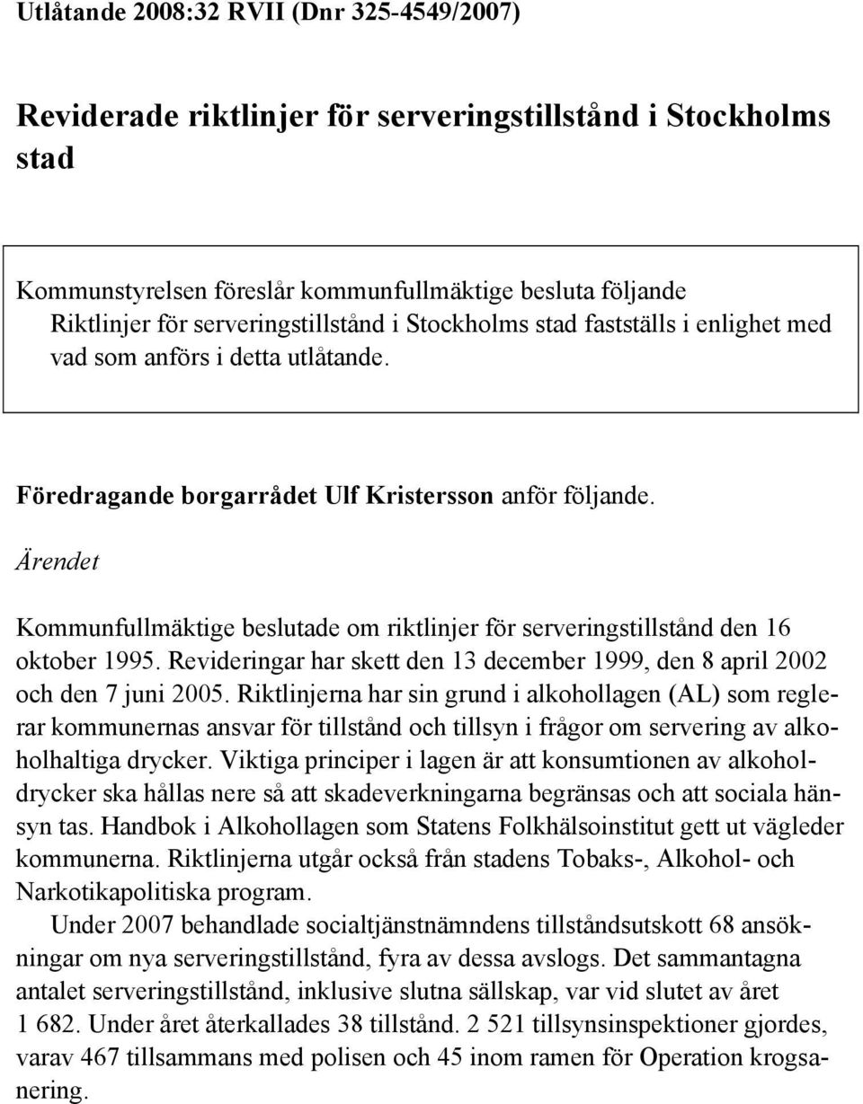 Ärendet Kommunfullmäktige beslutade om riktlinjer för serveringstillstånd den 16 oktober 1995. Revideringar har skett den 13 december 1999, den 8 april 2002 och den 7 juni 2005.